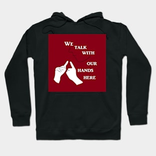 We Talk with our Hands Here Hoodie